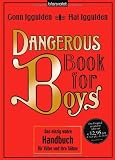Dangerous Book for Boys: Das einzig wahre Handbuch f�r V�ter und ihre S�hne