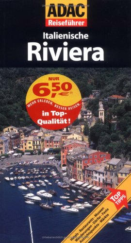 ADAC Reisef&uuml;hrer Italienische Riviera: Hotels, Restaurants, Museen, Wanderungen, D&ouml;rfer, Feste, Aussichtspunkte, M&auml;rkte