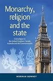 Monarchy, religion and the state : civil religion in the United Kingdom, Canada, Australia and the Commonwealth