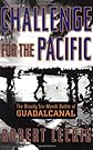 Challenge for the Pacific: The Bloody Six-Month Battle of Guadalcanal