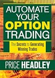 Automate Your Option Trading: The Secrets to Generating Winning Trades