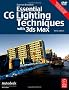 Essential CG Lighting Techniques with 3ds Max (Autodesk Media and Entertainment Techniques)
