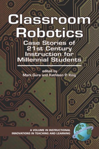 Classroom Robotics: Case Stories of 21st Century Instruction for Millennial Students (PB) (Instructional Innovations in Teaching and Learning) (Instructional Innovations in Teaching and Learning)