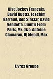 Disc Jockey Fran Ais: David Guetta, Joachim Garraud, Bob Sinclar, Skalp, Dimitri from Paris, David Vendetta, Agoria, DJ Mehdi, Martin Solvei dimitri from paris