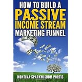 how to build a passive income stream marketing funnel how to make money online volume 2