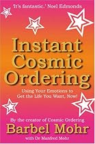Instant Cosmic Ordering: Using Your Emotions to Get the Life You Really Want - Now!