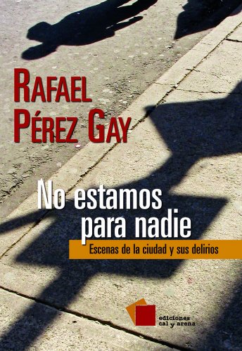 No estamos para nadie: Escenas de la ciudad y sus delirios (Crónica) (Spanish Edition)
