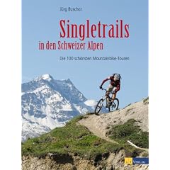 Singletrails in den Schweizer Alpen: Die 100 sch�nsten Mountainbike-Touren