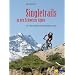Singletrails in den Schweizer Alpen: Die 100 sch�nsten Mountainbike-Touren