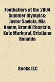 Footballers at the 2004 Summer Olympics: Javier Saviola, Mia Hamm, Brandi Chastain, Kate Markgraf, Cristiano Ronaldo, Carlos T Vez: Javier Saviola, … Javier Mascherano, Tim Cahill, Raul Meireles