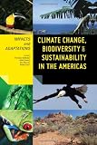Climate Change, Biodiversity, and Sustainability in the Americas: Impacts and Adaptations