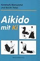 Aikido mit Ki: Einf&uuml;hrung in die Praxis des Shin-Shin-Toitsu-Aikido