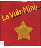 Histoire du Vietminh. de l Indochine au Vietnam