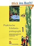 Praktische Erlebnisp�dagogik 1: Bew�hrte Sammlung motivierender Interaktionsspiele - Band 1