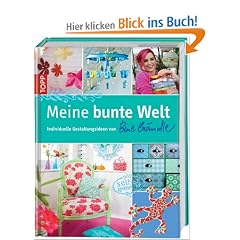 Meine bunte Welt: Individuelle Gestaltungsideen von Bine Br�ndle