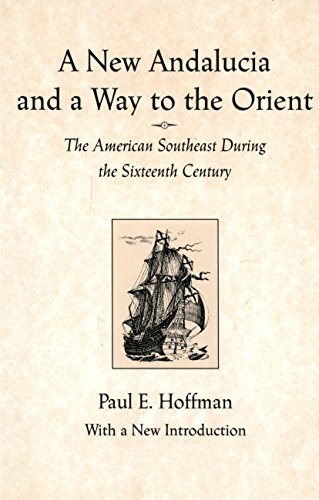 A New Andalucia and a Way to the Orient: The American Southeast During the Sixteenth Century