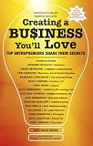 Creating a Business You'll Love: Top Entrepreneurs Share Their Secrets
