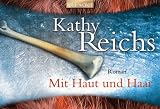 Mit Haut und Haar: Roman - Kathy Reichs