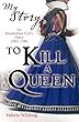 To Kill a Queen; an Elizabethan Girl's diary 1583 - 1586 (My Story)
