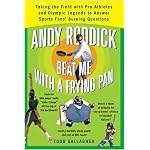Andy Roddick Beat Me with a Frying Pan: Taking the Field with Pro Athletes and Olympic Legends to Answer Sports Fans' Burning Questions book cover