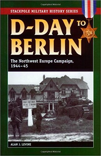 D-Day to Berlin: The Northwest Europe Campaign, 1944-45 (Stackpole Military History Series)