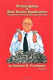 Principles of Real Estate Syndication: With Entertainment and Oil-Gas Syndication Supplements Included