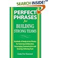 Perfect Phrases for Building Strong Teams: Hundreds of Ready-to-Use Phrases for Fostering Collaboration, Encouraging Communication, and Growing a Winning Team (Perfect Phrases)