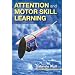 Attention and Motor Skill Learning