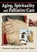 Aging, Spirituality And Palliative Care