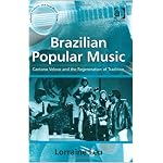 Brazilian Popular Music: Caetano Veloso And the Regeneration of Tradition (Ashgate Popular and Folk Music Series) (Ashgate Popular and Folk Music Series) (Ashgate Popular and Folk Music Series) book cover