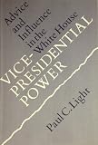 Vice-Presidential power : advice and influence in the White House
