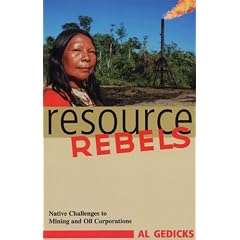 Resource Rebels: Native Challenges to Mining and Oil Corporations