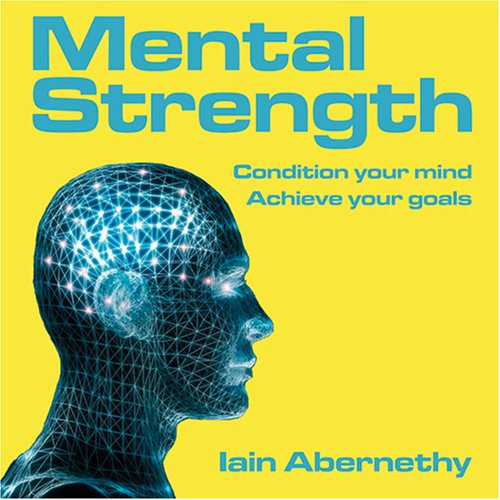 mental strength condition your mind achieve your goals unabridged