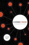 Electronic Literature: New Horizons for the Literary (WARD PHILLIPS LECTUR)