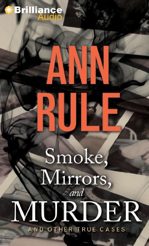 Smoke, Mirrors, and Murder: And Other True Cases (Ann Rule's Crime Files)