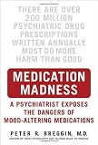 Medication Madness: A Psychiatrist Exposes the Dangers of Mood-Altering Medications