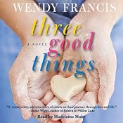 Three Good Things: A Novel | [Wendy Francis]