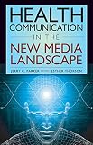 Health communication in the new media landscape