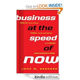 Business at the Speed of Now: Fire Up Your People, Thrill Your Customers, and Crush Your Competitors