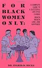 For Black Women Only: A Complete Guide to a Successful Life-Style Change Health, Wealth, Love and Happiness
