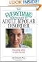 The Everything Health Guide to Adult Bipolar Disorder: Reassuring Advice to Help You Cope (Everything: Health and Fitness)