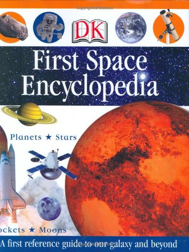 First Space Encyclopedia (DK First Reference) First Space Encyclopedia (DK First Reference)