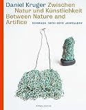 Daniel Kruger : zwischen Natur und Künstlichkeit = between nature and artifice : Schmuck 1974-2014 Jewellery