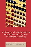 A Hstory of Mathematics Education during the Twentieth Century