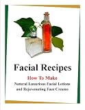 Facial Recipes How to Make All natural Luxurious Facial Lotion, Anti Wrinkle Face Cream And Rejuvenating Skin Cream. 512fstEgEDL. SL160 Facial Recipes How to Make All natural Luxurious Facial Lotion, Anti Wrinkle Face Cream And Rejuvenating Skin Cream.