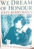 We Dream of Honour: John Berrymans Letters to His Mother