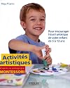 Activit&eacute;s artistiques d'apr&egrave;s la p&eacute;dagogie Montessori: Pour encourager l'&eacute;veil artistique de votre enfant de 5 &agrave; 12 ans