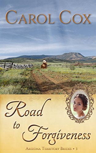 Road to Forgiveness (Arizona Territory Brides Book 3)
