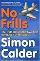 No Frills: The Truth Behind the Low-Cost Revolution in the Skies