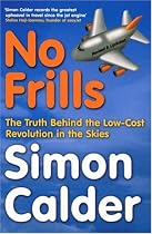No Frills: The Truth Behind the Low-Cost Revolution in the Skies